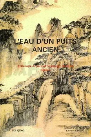 L&rsquo;EAU D&rsquo;UN PUITS ANCIEN – ANTHOLOGIE DE POEMES DE PAYSAGE EN CHINE Livraison Express